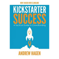 Kickstarter Success: A Tactical Guide to Crowdfunding - Paperback