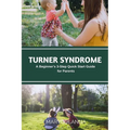 Turner Syndrome: A Beginner's 3-Step Quick Start Guide for Parents - Paperback