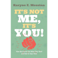 It's Not Me, It's You!: How Narcissists Get What They Want and How to Stop Them - Hardcover
