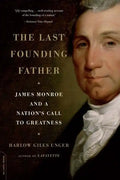 The Last Founding Father: James Monroe and a Nation's Call to Greatness - Paperback