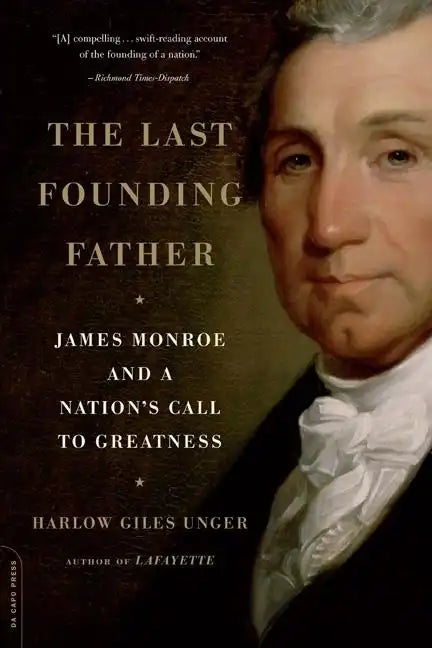 The Last Founding Father: James Monroe and a Nation's Call to Greatness - Paperback