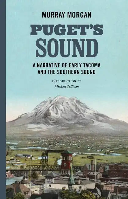 Puget's Sound: A Narrative of Early Tacoma and the Southern Sound - Paperback