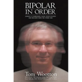 Bipolar In Order: Looking at Depression, Mania, Hallucination, and Delusion From The Other Side - Paperback