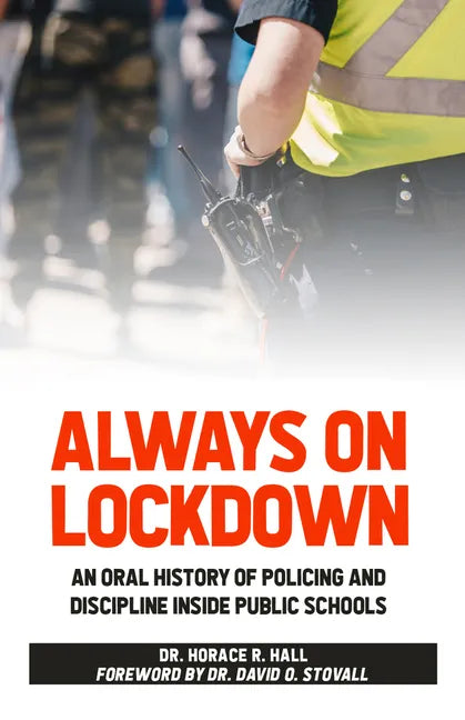 Always on Lockdown: An Oral History of Policing and Discipline Inside Public Schools - Paperback