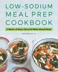Low-Sodium Meal Prep Cookbook: 6 Weeks of Easy, Flavorful Make-Ahead Meals - Paperback