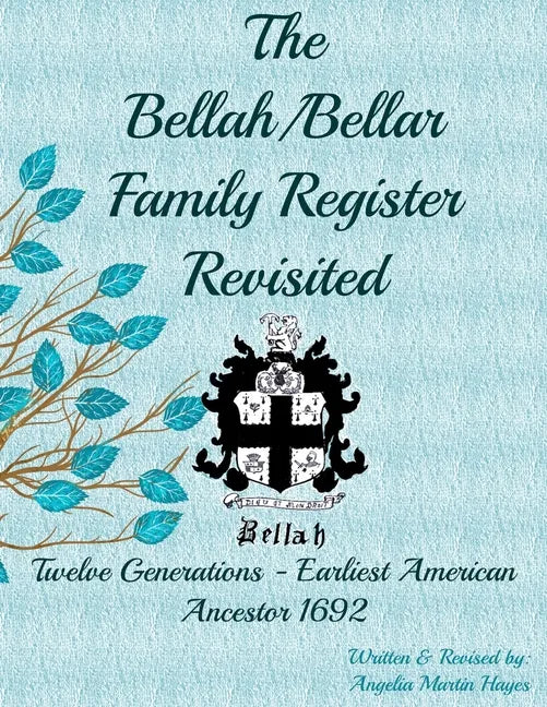 The Bellah/Bellar Family Register Revisited: Twelve Generations - Earliest American Ancestor 1692 - Paperback
