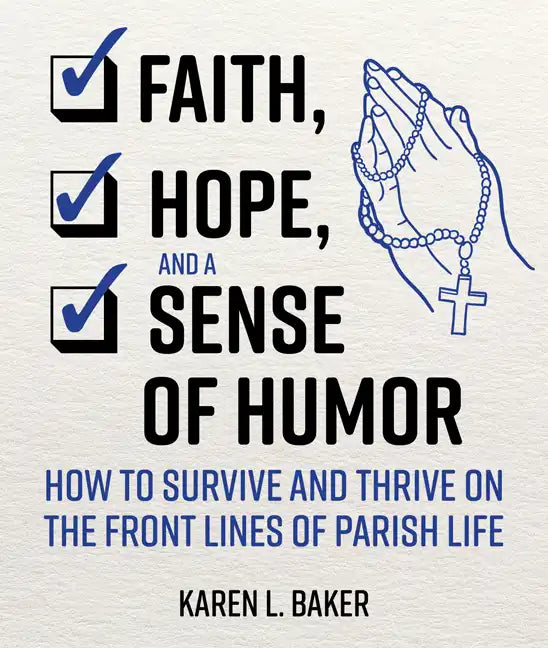 Faith, Hope, and a Sense of Humor: How to Survive and Thrive on the Front Lines of Parish Life - Paperback
