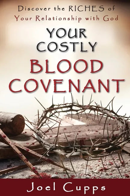 Your Costly Blood Covenant: Discover the RICHES of Your Relationship with God - Paperback