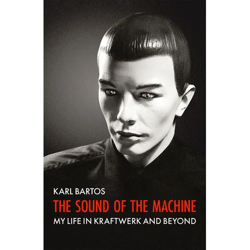 The Sound of the Machine: My Life in Kraftwerk and Beyond - Paperback