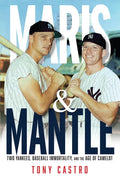 Maris & Mantle: Two Yankees, Baseball Immortality, and the Age of Camelot - Paperback
