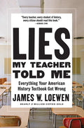 Lies My Teacher Told Me: Everything Your American History Textbook Got Wrong - Paperback