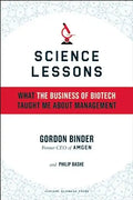 Science Lessons: What the Business of Biotech Taught Me about Management - Hardcover