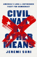 Civil War by Other Means: America's Long and Unfinished Fight for Democracy - Hardcover