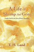A Life Of Shrimp And Grits: Comfort Food in the Form of Poetic Expressions - Paperback
