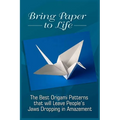 Bring Paper To Life: The Best Origami Patterns That Will Leave People's Jaws Dropping In Amazement - Paperback