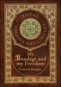 My Bondage and My Freedom (Royal Collector's Edition) (Annotated) (Case Laminate Hardcover with Jacket) - Hardcover