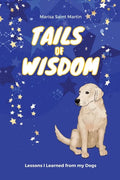 Tails of Wisdom: Lessons I Learned from My Dogs - Paperback