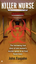Killer Nurse: The Harrowing True Story of One Woman's Murder Spree in an East Texas Town - Paperback