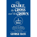 The Cradle, the Cross and the Crown: Sermons for Advent, Christmas and Epiphany (Sundays 1-8 in Ordinary Time): Series a Gospel Texts - Paperback