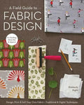 A Field Guide to Fabric Design: Design, Print & Sell Your Own Fabric; Traditional & Digital Techniques; For Quilting, Home Dec & Apparel - Paperback