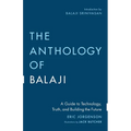 The Anthology of Balaji: A Guide to Technology, Truth, and Building the Future - Paperback