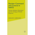 Nuclear Command and Control in NATO: Nuclear Weapons Operations and the Strategy of Flexible Response - Hardcover