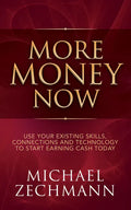 More Money Now: Use Your Existing Skills, Connections and Technology to Start Earning Cash Today - Paperback