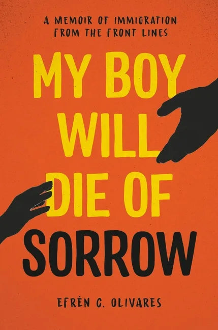 My Boy Will Die of Sorrow: A Memoir of Immigration from the Front Lines - Hardcover