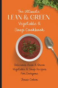 The Ultimate Lean & Green Vegetable & Soup Cookbook: Delicious Lean & Green Vegetable & Soup Recipes For Everyone - Paperback