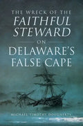 The Wreck of the Faithful Steward on Delaware's False Cape - Paperback