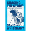 Chasing the Story: The Stories and Events that Shaped the Life of a Veteran News Reporter - Paperback