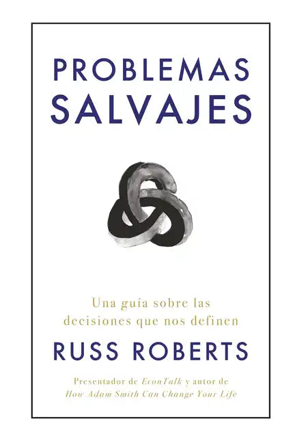 Problemas Salvajes (Wild Problems Spanish Edition): Una Guía Sobre Las Decisiones Que Nos Definen - Paperback