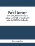 Danforth Genealogy: Nicholas Danforth, Of Framlingham, England, And Cambridge, N. E. [1589-1638] And William Danforth, Of Newbury, Mass. [ - Paperback