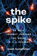 The Spike: An Epic Journey Through the Brain in 2.1 Seconds - Paperback