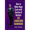 How to Make Huge Cash with Section 8 Rentals the Landlord Handbook: realestate 101 - Paperback