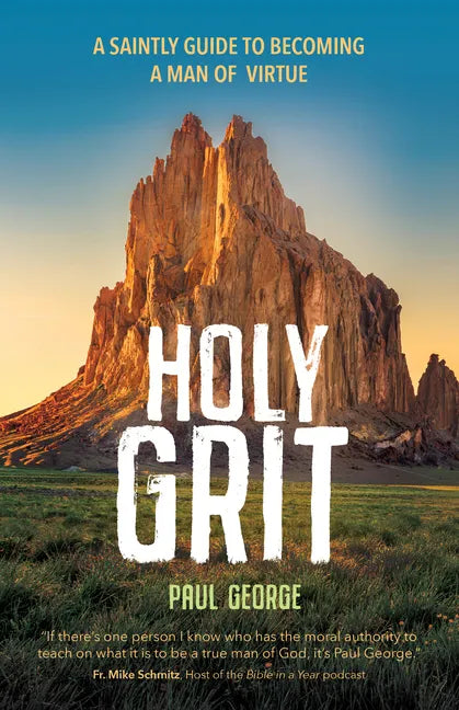Holy Grit: A Saintly Guide to Becoming a Man of Virtue - Paperback