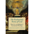 The Eucharistic Form of God: Hans Urs Von Balthasar's Sacramental Theology - Paperback