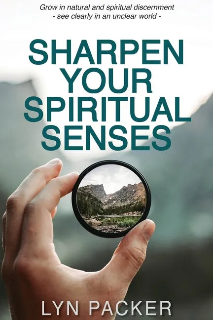 Sharpen Your Spiritual Senses: Grow in natural and spiritual discernment - see clearly in an unclear world - Paperback