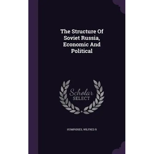 The Structure Of Soviet Russia, Economic And Political - Hardcover