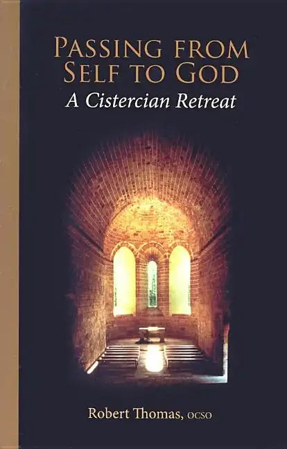 Passing from Self to God: A Cistercian Retreat Volume 6 - Paperback