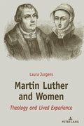 Martin Luther and Women: Theology and Lived Experience - Hardcover