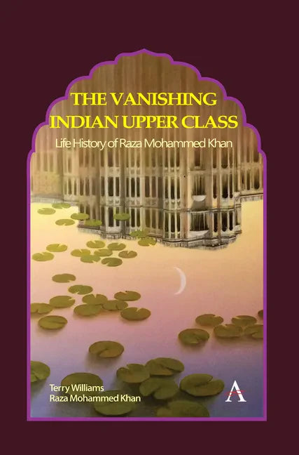 The Vanishing Indian Upper Class: Life History of Raza Mohammed Khan - Paperback