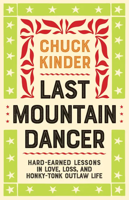 Last Mountain Dancer: Hard-Earned Lessons in Love, Loss, and Honky-Tonk Outlaw Life - Paperback