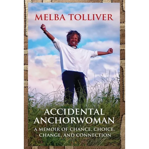 Accidental Anchorwoman: A Memoir of Chance, Choice, Change, and Connection - Hardcover