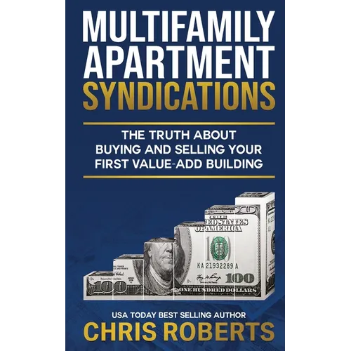 Multifamily Apartment Syndications: The Truth about Buying and Selling Your First Value-Add Building - Paperback