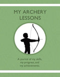 My Archery Lessons: A journal of my skills, my progress, and my achievements. - Paperback