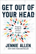 Get Out of Your Head: Stopping the Spiral of Toxic Thoughts - Hardcover