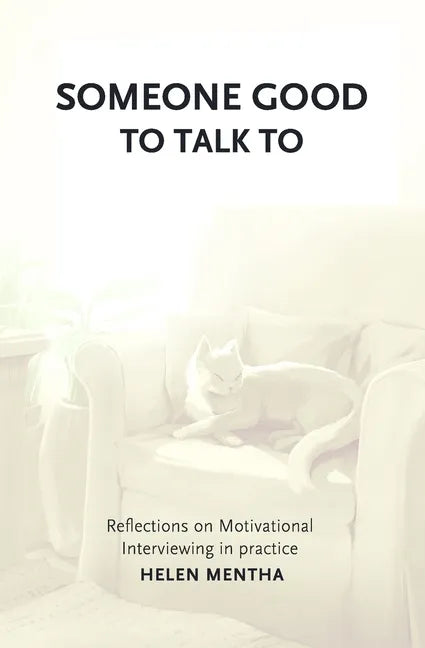 Someone Good to Talk To: Reflections on Motivational Interviewing in Practice - Paperback
