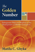 The Golden Number: Pythagorean Rites and Rhythms in the Development of Western Civilization - Hardcover