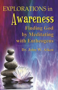 Explorations in Awareness: Finding God by Meditating with Entheogens - Paperback